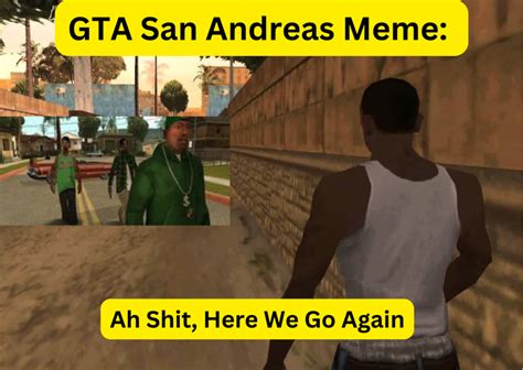 GTA San Andreas Meme: Ah Shit, Here We Go Again .